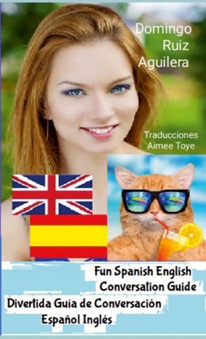FUN SPANISH ENGLISH CONVERSATION GUIDE -- DIVERTIDA GUIA DE CONVERSACIÓN ESPAÑOL INGLÉS