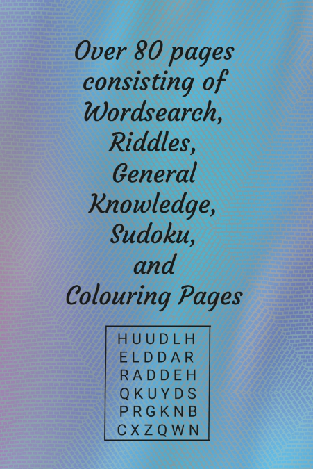 Wordsearch, Riddles, General Knowledge and Suduko and other brain teaser puzzles plus bonus colouring pages