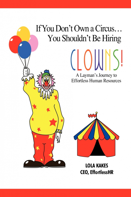 If You Don’t Own a Circus... You Shouldn’t Be Hiring Clowns!