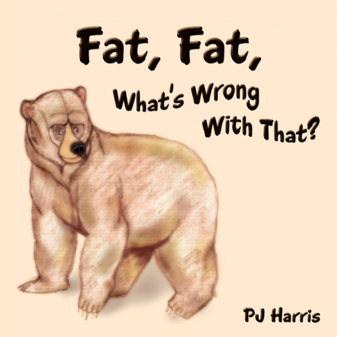 Fat, Fat, What’s Wrong With That?