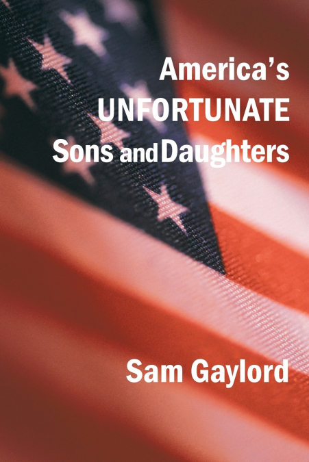 America’s Unfortunate Sons and Daughters
