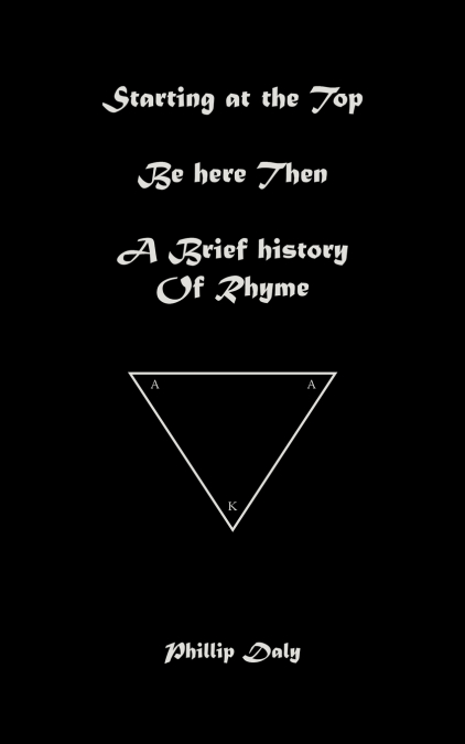 Starting at the Top. Be Here Then. A Brief History of Rhyme.