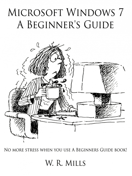 Microsoft Windows 7 A Beginner’s Guide