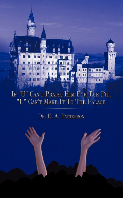 If U Can’t Praise Him for the Pit, U Can’t Make It to the Palace