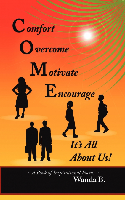 C.O.M.E. Comfort, Overcome, Motivate, Encourage