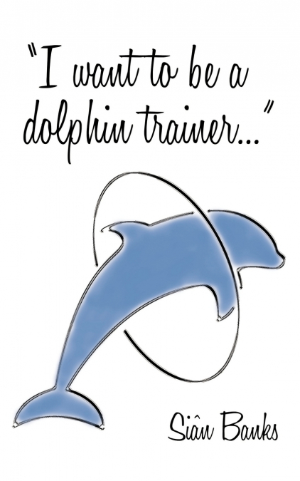 I Want to Be a Dolphin Trainer