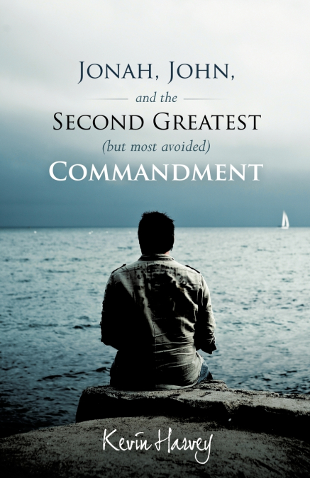 Jonah, John, and the Second Greatest (But Most Avoided) Commandment