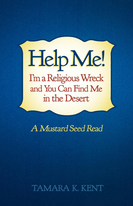 Help Me! I’m a Religious Wreck and You Can Find Me in the Desert