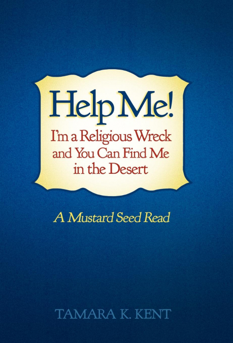 Help Me! I’m a Religious Wreck and You Can Find Me in the Desert