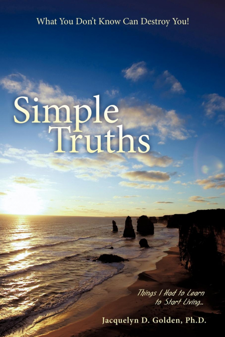 Simple Truths-What You Don’t Know Can Destroy You!
