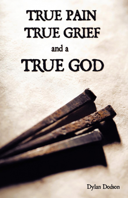 True Pain, True Grief, and a True God