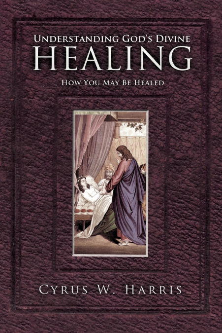 Understanding God’s Divine Healing