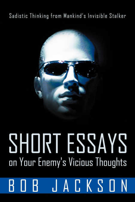 Short Essays on Your Enemy’s Vicious Thoughts