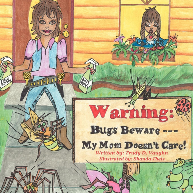 Bugs Beware...My Mom Doesn’t Care!