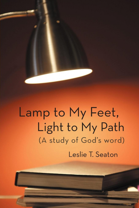 Lamp to My Feet, Light to My Path (a Study of God’s Word)