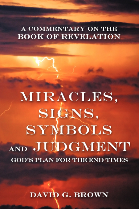 Miracles, Signs, Symbols and Judgment God’s Plan for the End Times