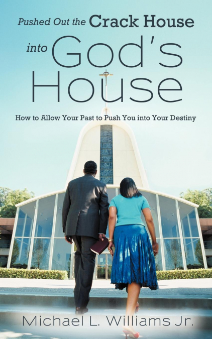 Pushed Out the Crack House Into God’s House