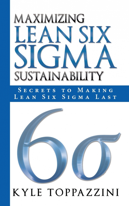 Maximizing Lean Six SIGMA Sustainability