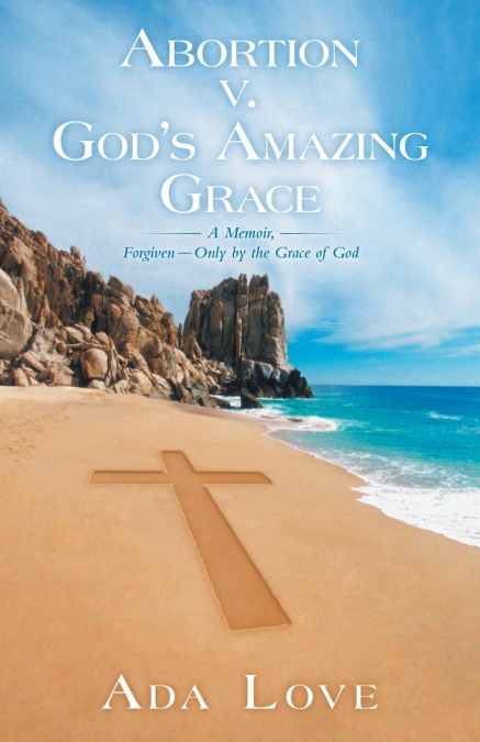 Abortion V. God’s Amazing Grace