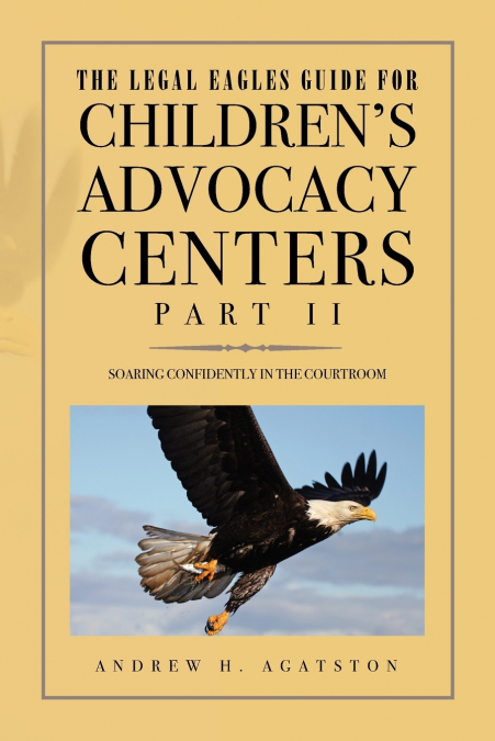The Legal Eagles Guide for Children’s Advocacy Centers, Part II