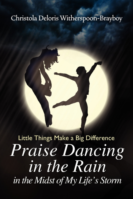 Praise Dancing in the Rain in the Midst of My Life’s Storm