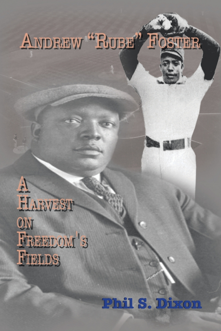Andrew 'Rube' Foster, A Harvest on Freedom’s Fields