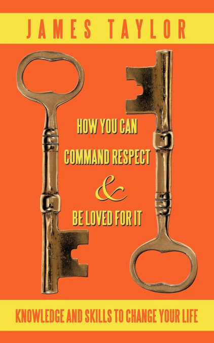 HOW YOU CAN COMMAND RESPECT AND BE LOVED FOR IT