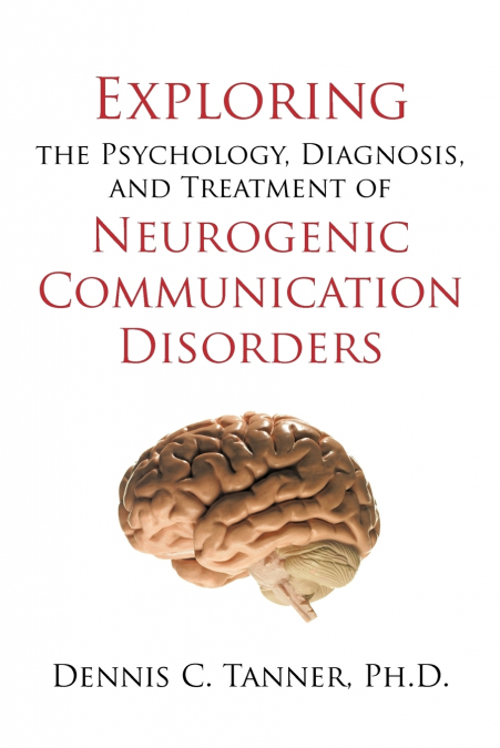 Exploring the Psychology, Diagnosis, and Treatment of Neurogenic Communication Disorders