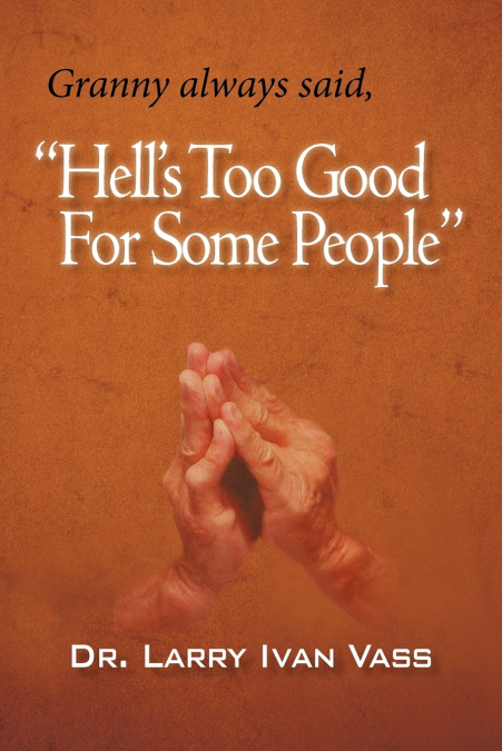 Hell’s Too Good for Some People