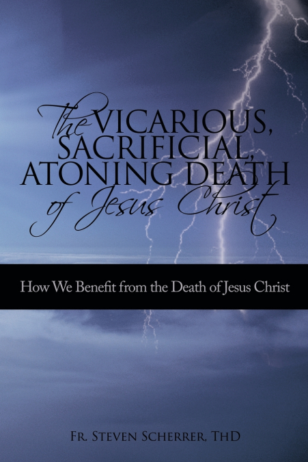 The Vicarious, Sacrificial, Atoning Death of Jesus Christ