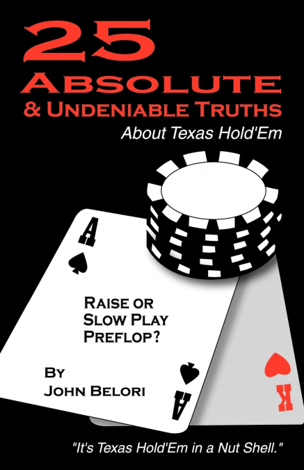 Twenty-Five Absolute and Undeniable Truths about Texas Hold’em