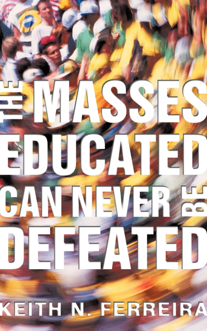The Masses Educated Can Never Be Defeated