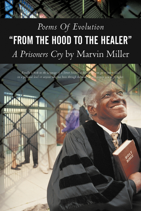 Poems of Evolution from the Hood to the Healer a Prisoners Cry by Marvin Miller