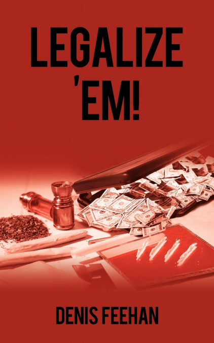 LEGALIZE ’EM!