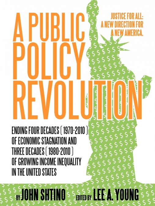 A Public Policy Revolution Ending Four Decades ( 1970-2010 ) of Economic Stagnation and Three Decades ( 1980-2010 ) of Growing Income Inequality in
