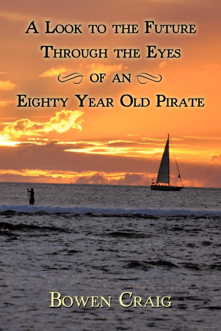 A Look to the Future Through the Eyes of an Eighty Year Old Pirate