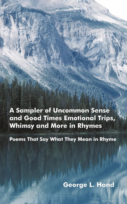 A Sampler of Uncommon Sense and Good Times/ Emotional Trips, Whimsy and More in Rhymes