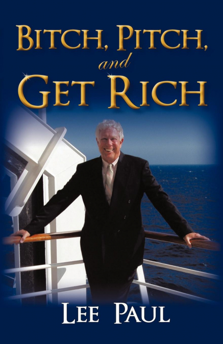 Bitch, Pitch, and Get Rich