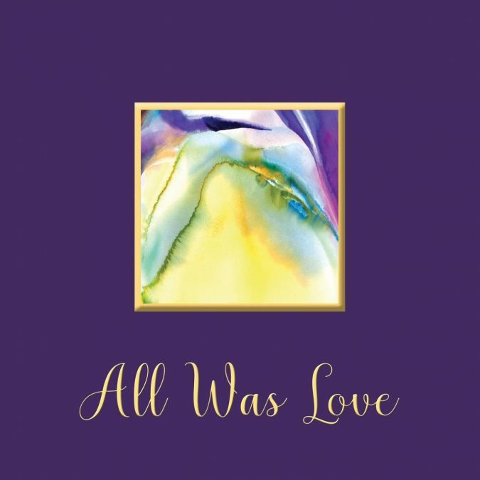 ALL WAS LOVE
