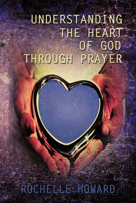 Understanding the Heart of God Through Prayer