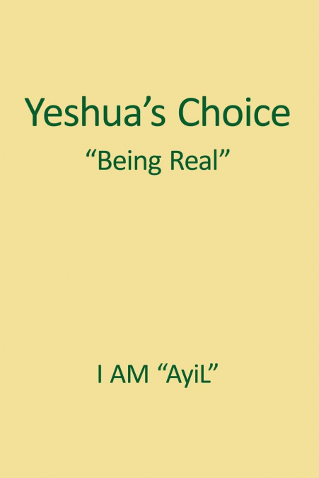 Yeshua’s Choice The Ignored Gospel of JESUS The Christ