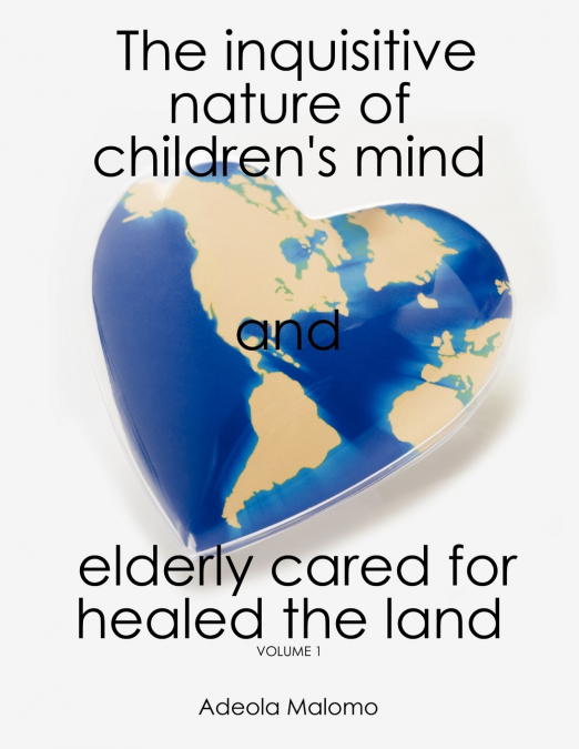 The Inquisitive Nature of Children’s Mind and Elderly Cared for Healed the Land
