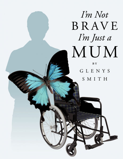 I’m Not Brave I’m Just a Mum