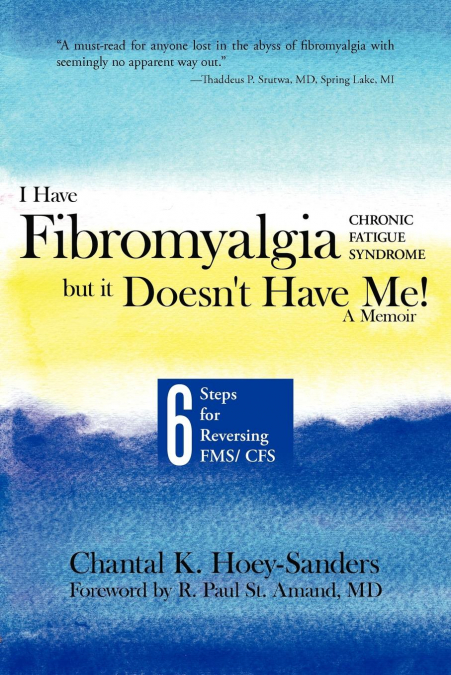 I Have Fibromyalgia / Chronic Fatigue Syndrome, But It Doesn’t Have Me! a Memoir
