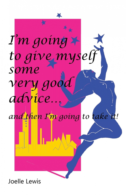 I’m Going to Give Myself Some Very Good Advice ... and then I’m Going to Take It!