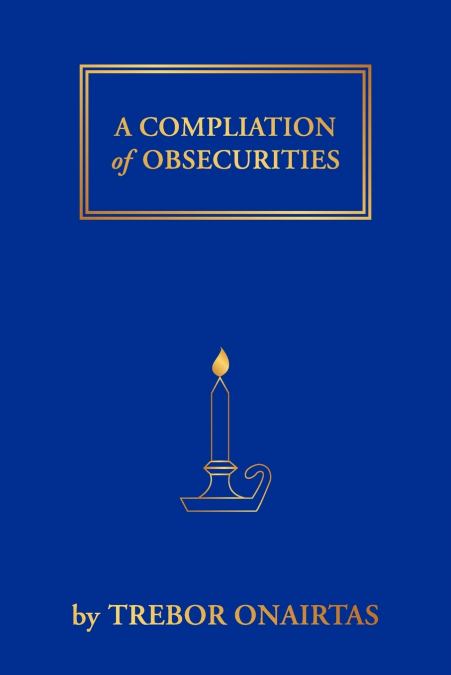 A Compliation of Obsecurities
