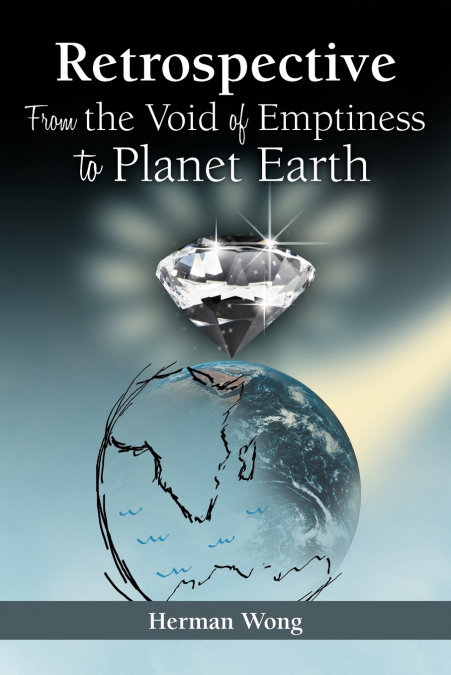 Retrospective-From the Void of Emptiness to Planet Earth