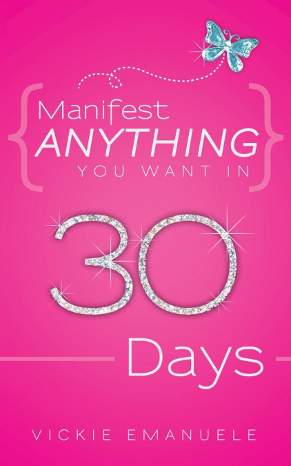 Manifest Anything You Want in 30 Days
