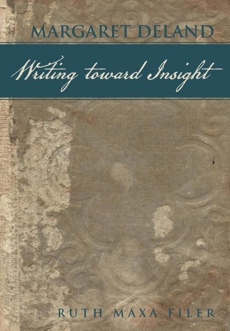 Margaret Deland Writing Toward Insight