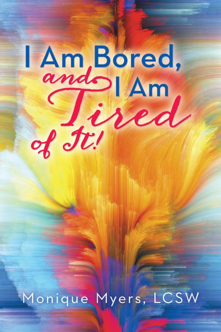 I Am Bored and I Am Tired of It!!